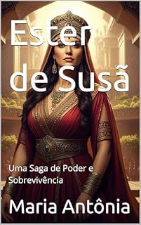 Livro Ester de Susã: Uma Saga de Poder e Sobrevivência