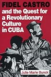 Fidel Castro and the Quest for a Revolutionary Culture in Cuba, Bunck, Julie M., 027101086X