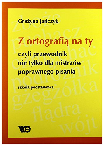 Z ortografia na ty, przewodnik nie tylko.. SP 4-6