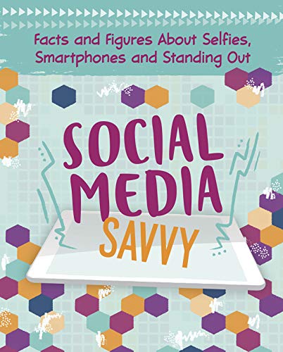 Social Media Savvy: Facts and Figures About Selfies, Smartphones and Standing Out (Savvy: Girlology)