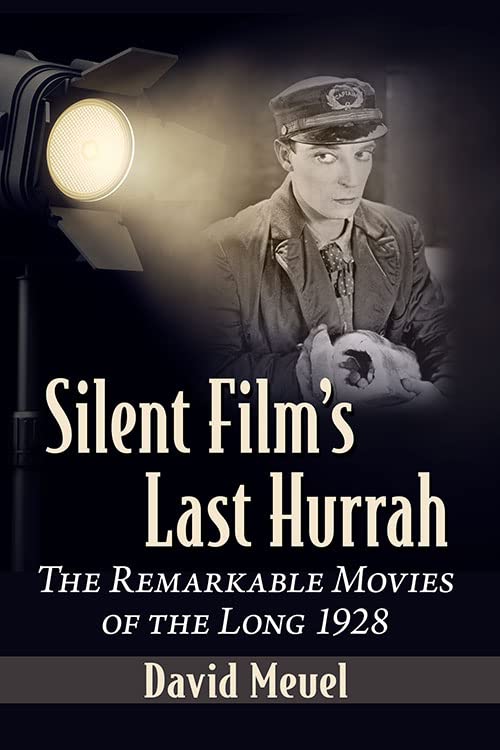Silent Film's Last Hurrah The Remarkable Movies of the Long 1928