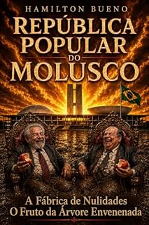 Livro República Popular do Molusco: A fábrica de Nulidades e O fruto da Árvore Envenenada (Corrosão Institucional da República Brasileira)