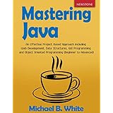 Mastering Java: An Effective Project Based Approach including Web Development, Data Structures, GUI Programming and Object Oriented Programming (Beginner to Advanced)