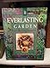 An Everlasting Garden: A Guide to Growing, Harvesting, and Enjoying Everlastings by 