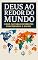 Livro DEUS AO REDOR DO MUNDO: Como Culturas Diferentes Compreendem o Divino?