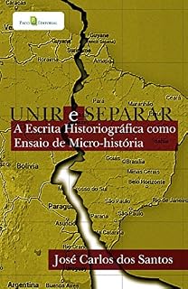 Livro Unir e separar: A escrita historiográfica como ensaio de micro-História