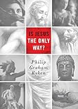 Is Jesus the Only Way? (Redesign) (Today's Issues) by Philip Graham Ryken