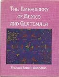 The Embroidery of Mexico and Guatemala by