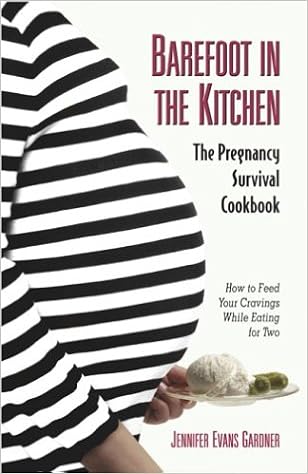 Barefoot In The Kitchen A Pregnancy Survival Cookbook Jennifer