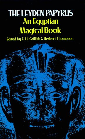 The Leyden Papyrus: An Egyptian Magical Book by