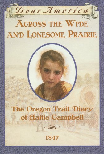 Across the Wide and Lonesome Prairie, The Oregon Trail Diary of Hattie Campbell (Dear America)