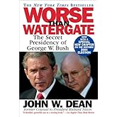Worse Than Watergate: The Secret Presidency of George W. Bush