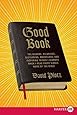 Good Book: The Bizarre, Hilarious, Disturbing, Marvelous, and Inspiring Things I Learned When I Read Every Single Word of the Bible