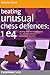 Beating Unusual Chess Defences: 1 e4