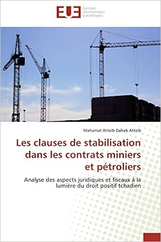 Amazon Com Les Clauses De Stabilisation Dans Les Contrats Miniers Et Petroliers Analyse Des Aspects Juridiques Et Fiscaux A La Lumiere Du Droit Positif Tchadien Omn Univ Europ French Edition 9786131579769 Atteib Mahamat Atteib Dahab