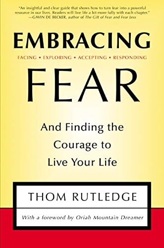 Embracing Fear: and Finding the Courage to Live Your Life