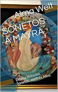 Livro SONETOS À MAYRA: Drama lírico em Sonetos, em três Atos.