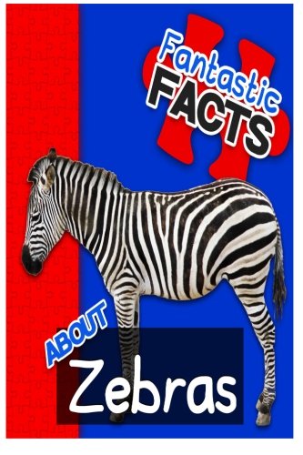 Fantastic Facts About Zebras: Illustrated Fun Learning For Kids