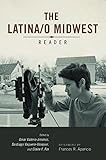 Omar Valerio-Jimenez and Santiago Vaquera-Vasquez, eds. "The Latina/o Midwest Reader" (U Illinois Press, 2017)