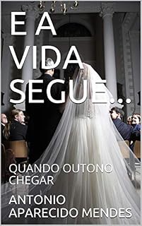 Livro E A VIDA SEGUE...: QUANDO OUTONO CHEGAR (ROMANCE Livro 1)