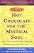 More Hot Chocolate for the Mystical Soul by Arielle Ford