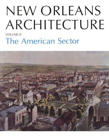 New Orleans Architecture: The American Sector (New Orleans Architecture Series) by Betsy Swanson