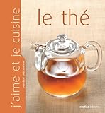 J'aime et je cuisine le thé (French Edition) by Aurélie Laglantine, Anthony Lanneretonne