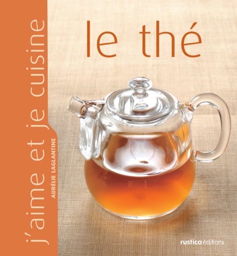 J'aime et je cuisine le thé (French Edition) by Aurélie Laglantine