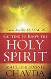 Getting to Know the Holy Spirit by Mahesh Chavda, Bonnie Chavda