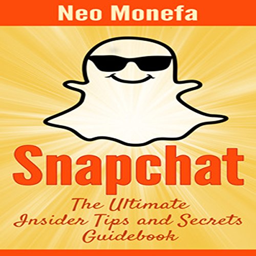 Download Snapchat: The Ultimate Insider Tips & Secrets Guidebook