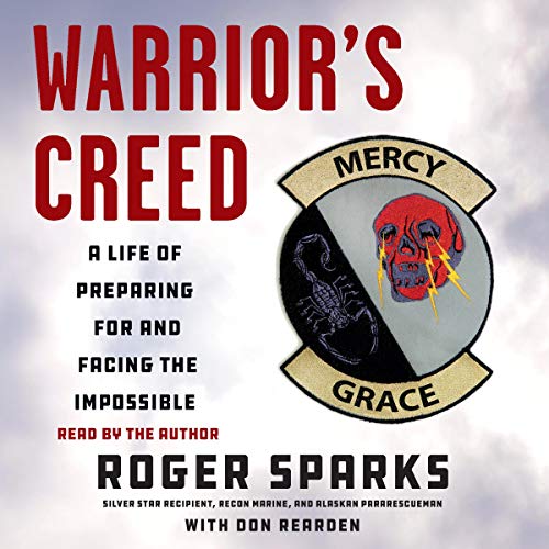 Warrior's Creed: A Life of Preparing for and Facing the Impossible by Roger Sparks