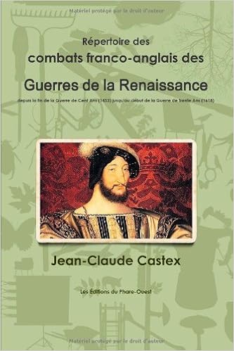 R Pertoire Des Combats Franco Anglais Des Guerres De La Renaissance Depuis La Fin De La Guerre De Cent Ans 1453 Jusqu Au D But De La Guerre De Trente Ans 1618 By Jean Claude Castex 2013 01 19
