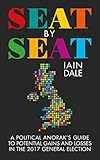 Seat by Seat: A Political Anorak's Guide to Potential Gains and Losses in the 2017 General Election