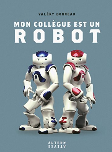 Mon collègue est un robot by Valéry Bonneau