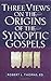Three Views on the Origins of the Synoptic Gospels