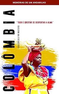Livro Colômbia - Tudo é uma questão de despertar a alma: Coleção Memórias de um Andarilho Vol. 2