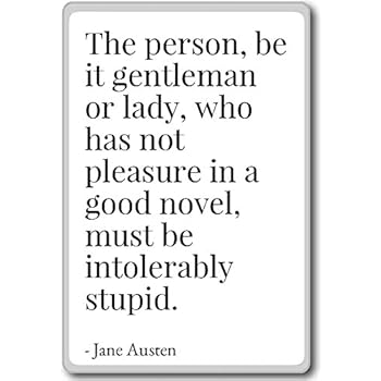 The person, be it gentleman or lady, who has no... - Jane Austen - quotes fridge magnet, White