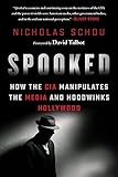 Spooked: How the CIA Manipulates the Media and Hoodwinks Hollywood