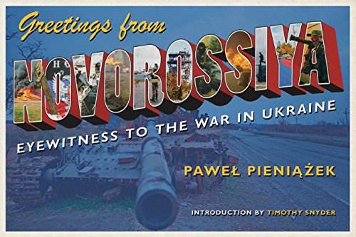 BEST! Greetings from Novorossiya: Eyewitness to the War in Ukraine (Russian and East European Studies) EPUB