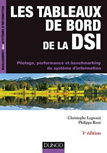 Les tableaux de bord de la DSI : Pilotage, performance et benchmarking du système d'information by Christophe Legrenzi, Philippe Rosé