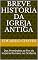 Livro Breve História da Igreja Antiga: Dos Primórdios ao Fim do Império Romano no Ocidente