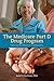 The Medicare Part D Drug Program: Making the Most of the Benefit: Making the Most of the Benefit