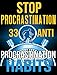 Stop Procrastination: 33 Anti-Procrastination Habits To Stop Being Lazy And Earn Back Your 1095 Hours A Year (Procrastination, Procrastination Cure, Stop ... Time Management, Self-Discipline,)