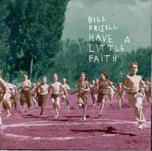 Bill Frisell - Have A Little Faith