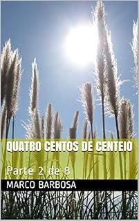 Livro Quatro Centos de Centeio: Parte 2 de 8