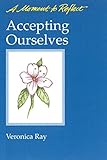 Accepting Ourselves Moments to Reflect: A Moment to Reflect by Veronica Ray