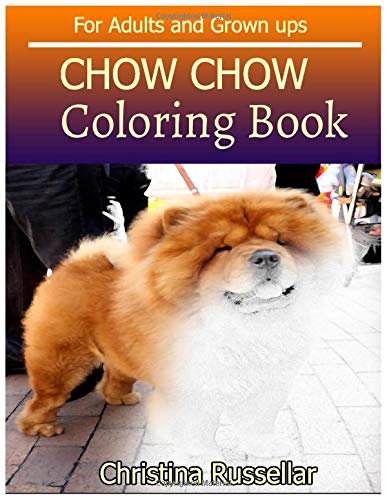 Amazon Com Chow Chow Coloring Book For Adults And Grown Ups Chow Chow Sketch Coloring Book Creativity And Mindfulness 80 Pictures 9781723800658 Russellar Christina Books