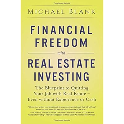 Financial Freedom with Real Estate Investing: The Blueprint To Quitting Your Job With Real Estate - Even Without Experience Or Cash
