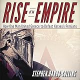 Rise of an Empire: How One Man United Greece to Defeat Xerxes's Persians by Stephen Dando-Collins, Dennis Holland