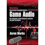 Aaron Marks' Complete Guide to Game Audio: For Composers, Sound Designers, Musicians, and Game Developers